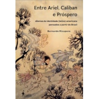 Entre Ariel, Caliban e Próspero: dilemas da identidade (latino) americana pensados a partir do Brasil