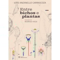ENTRE BICHOS E PLANTAS: E OUTRAS HISTÓRIAS DE NATUREZA