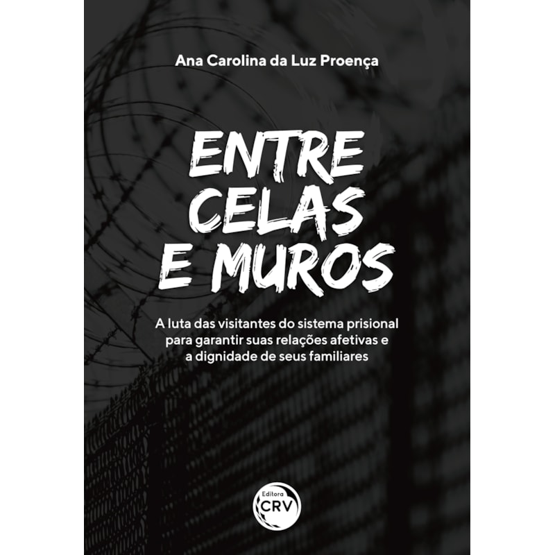 ENTRE CELAS E MUROS: A LUTA DAS VISITANTES DO SISTEMA PRISIONAL PARA GARANTIR SUAS RELAÇÕES AFETIVAS E A DIGNIDADE DE SEUS FAMILIARES