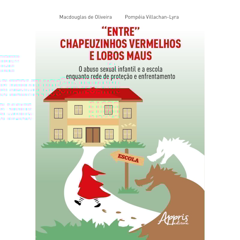 "ENTRE" CHAPEUZINHOS VERMELHOS E LOBOS MAUS: O ABUSO SEXUAL INFANTIL E A ESCOLA ENQUANTO REDE DE PROTEÇÃO E ENFRENTAMENTO