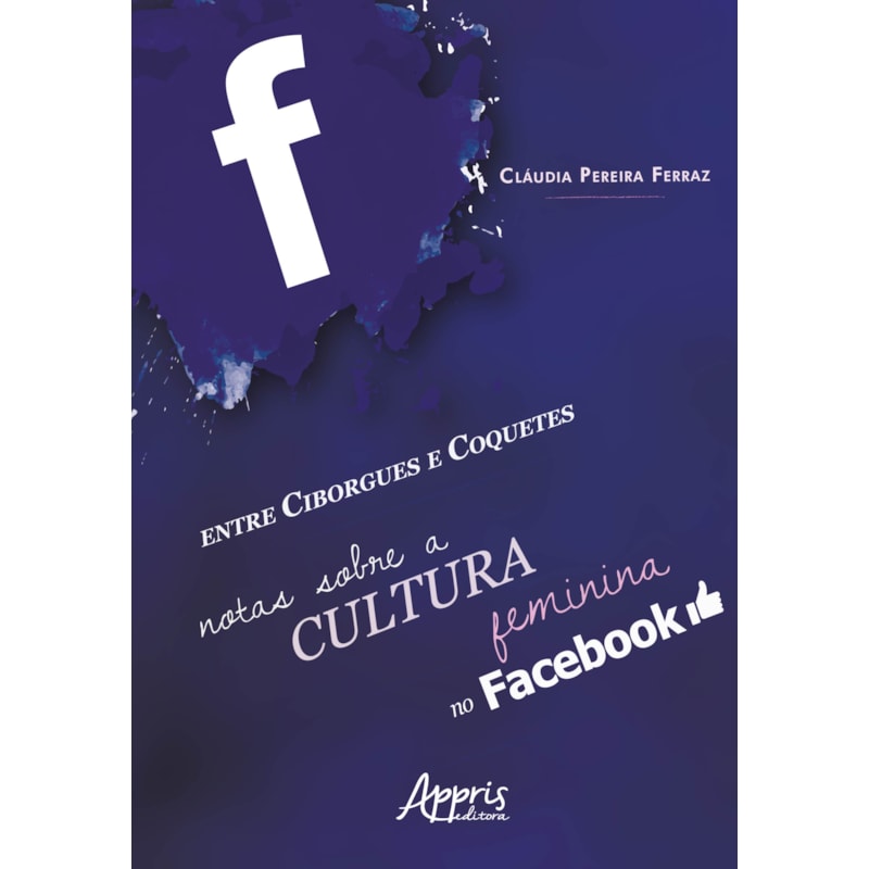 ENTRE CIBORGUES E COQUETES: NOTAS SOBRE A CULTURA FEMININA NO FACEBOOK