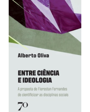 Entre ciência e ideologia: a proposta de Florestan Fernandes de cientificizar as disciplinas sociais