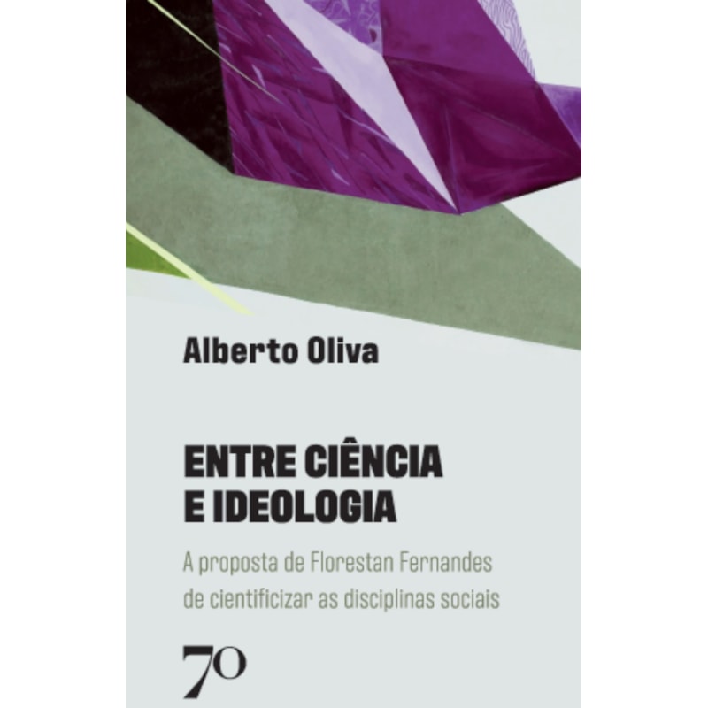 Entre ciência e ideologia: a proposta de Florestan Fernandes de cientificizar as disciplinas sociais