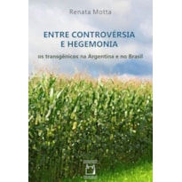 ENTRE CONTROVÉRSIA E HEGEMONIA - OS TRANSGÊNICOS NA ARGENTINA E NO BRASIL