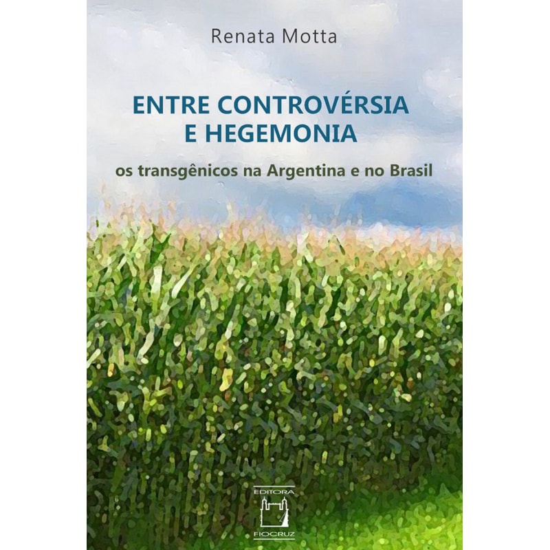 ENTRE CONTROVÉRSIA E HEGEMONIA - OS TRANSGÊNICOS NA ARGENTINA E NO BRASIL