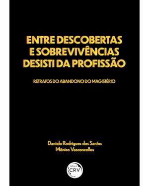 ENTRE DESCOBERTAS E SOBREVIVÊNCIAS DESISTI DA PROFISSÃO: RETRATOS DO ABANDONO DO MAGISTÉRIO