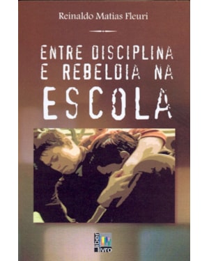 ENTRE DISCIPLINA E REBELDIA NA ESCOLA