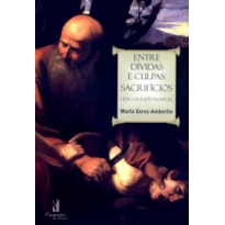 ENTRE DIVIDAS E CULPAS - SACRIFICIOS ENTRE DIVIDAS E CULPAS - SACRIFICIOS