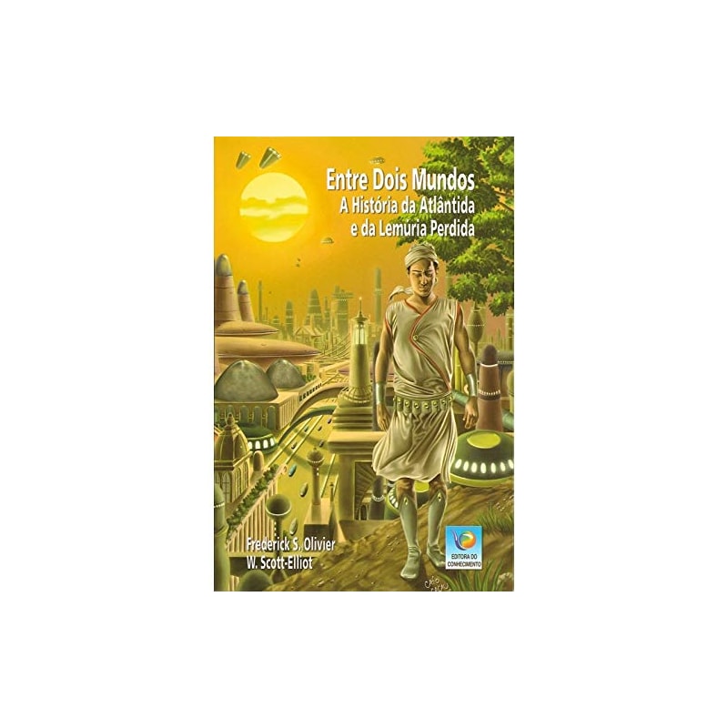 ENTRE DOIS MUNDOS - A HISTORIA DA ATLANTIDA E DA LEMURIA PERDIDA - 1