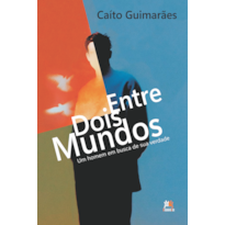 ENTRE DOIS MUNDOS |: UM HOMEM EM BUSCA DE SUA VERDADE