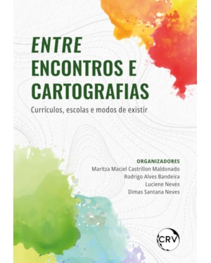 ENTRE ENCONTROS E CARTOGRAFIAS: CURRÍCULOS, ESCOLAS E MODOS DE EXISTIR