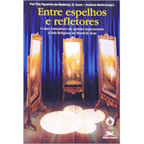 ENTRE ESPELHOS E REFLETORES - COMO FORMADORES DE OPINIAO REPRESENTAM A VIDA - 1ª