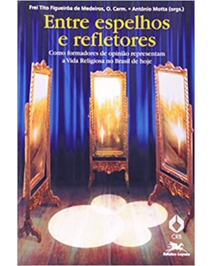 ENTRE ESPELHOS E REFLETORES - COMO FORMADORES DE OPINIAO REPRESENTAM A VIDA - 1ª