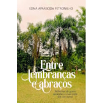 Entre Lembranças e Abraços: Reflexões de Quem Aprendeu a Viver Cada Dias com Amor