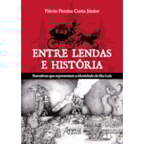 ENTRE LENDAS E HISTÓRIA NARRATIVAS QUE REPRESENTAM A IDENTIDADE DE SÀO LUÍS