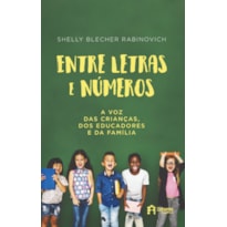 ENTRE LETRAS E NÚMEROS - A VOZ DAS CRIANÇAS, DOS EDUCADORES E DA FAMÍLIA