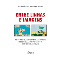 ENTRE LINHAS E IMAGENS: TORNANDO A LITERATURA INFANTIL ACESSÍVEL ÀS CRIANÇAS COM DEFICIÊNCIA VISUAL