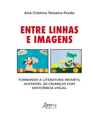 ENTRE LINHAS E IMAGENS: TORNANDO A LITERATURA INFANTIL ACESSÍVEL ÀS CRIANÇAS COM DEFICIÊNCIA VISUAL