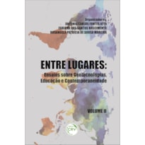 ENTRE LUGARES: ENSAIOS SOBRE GEOTECNOLOGIAS, EDUCAÇÃO E CONTEMPORANEIDADE VOLUME 2