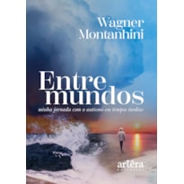 ENTRE MUNDOS: MINHA JORNADA COM O AUTISMO EM TEMPOS TARDIOS