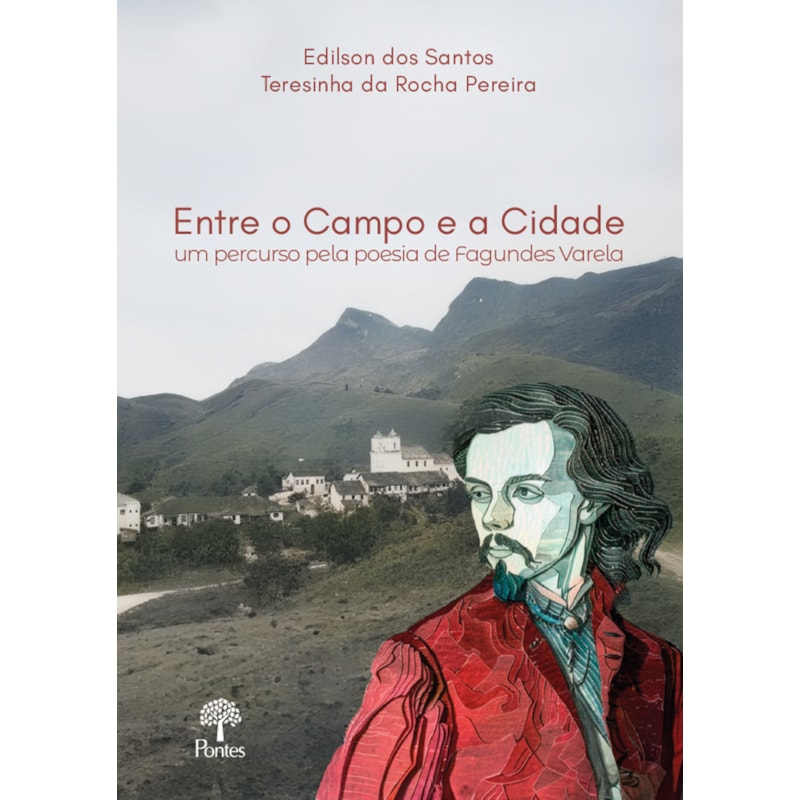 ENTRE O CAMPO E A CIDADE - UM PERCURSO PELA POESIA DE FAGUNDES VARELA