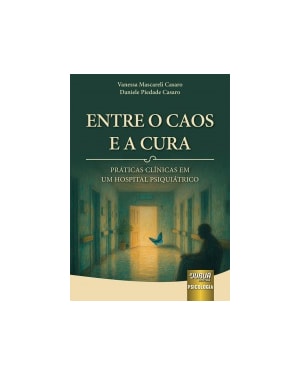 ENTRE O CAOS E A CURA - PRÁTICAS CLÍNICAS EM UM HOSPITAL PSIQUIÁTRICO
