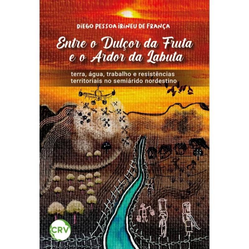 ENTRE O DULÇOR DA FRUTA E O ARDOR DA LABUTA: TERRA, ÁGUA, TRABALHO E RESISTÊNCIAS TERRITORIAIS NO SEMIÁRIDO NORDESTINO