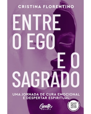 ENTRE O EGO E O SAGRADO: UMA JORNADA DE CURA EMOCIONAL E DESPERTAR ESPIRITUAL