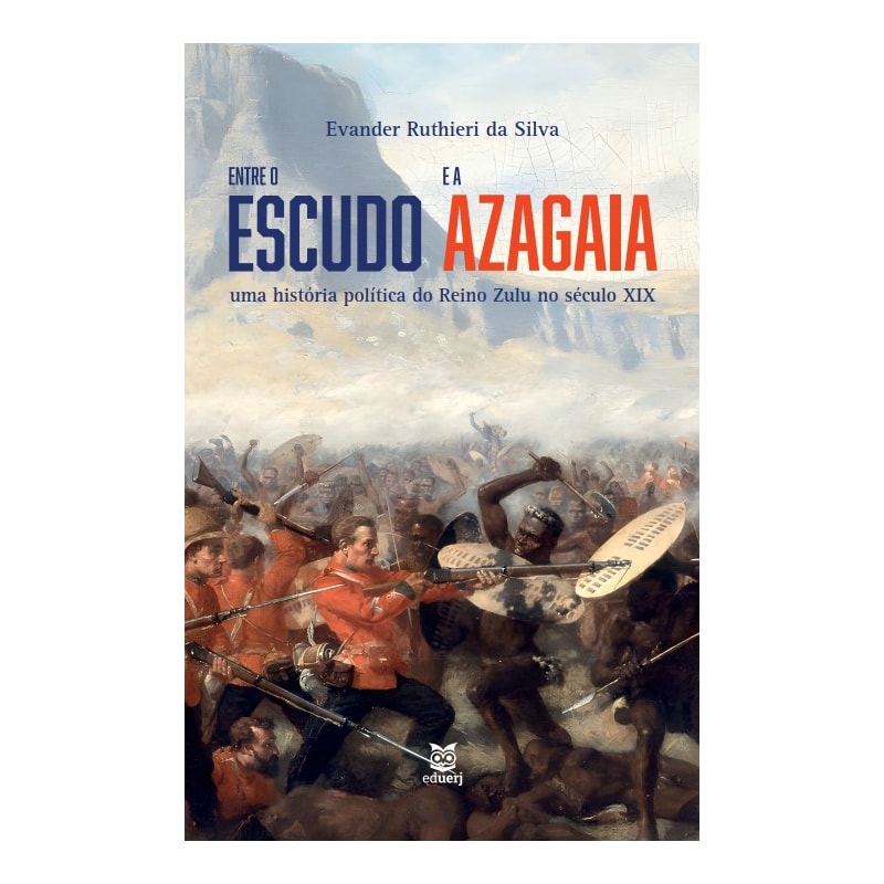 ENTRE O ESCUDO E A AZAGAIA: UMA HISTÓRIA POLÍTICA DO REINO ZULU NO SÉCULO XIX
