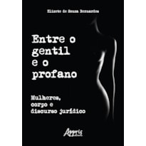 ENTRE O GENTIL E O PROFANO: MULHERES, CORPO E DISCURSO JURÍDICO