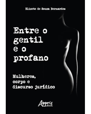 ENTRE O GENTIL E O PROFANO: MULHERES, CORPO E DISCURSO JURÍDICO