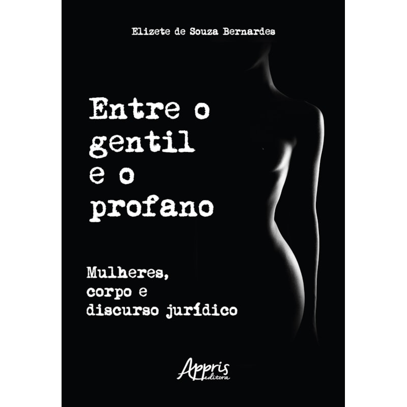 ENTRE O GENTIL E O PROFANO: MULHERES, CORPO E DISCURSO JURÍDICO