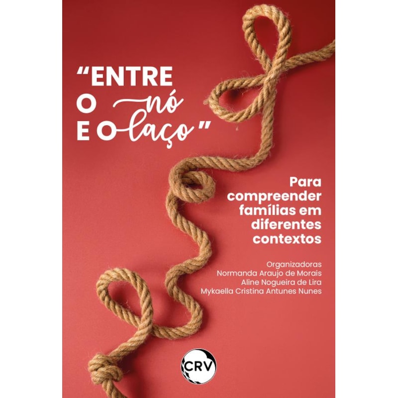 "ENTRE O NÓ E O LAÇO": PARA COMPREENDER FAMÍLIAS EM DIFERENTES CONTEXTOS