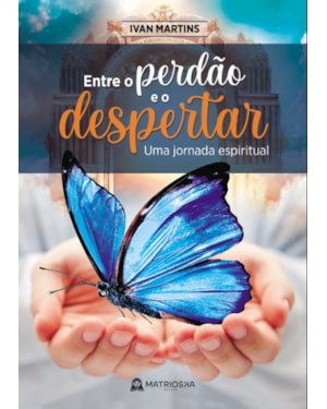 ENTRE O PERDÃO E O DESPERTAR - UMA JORNADA ESPIRITUAL
