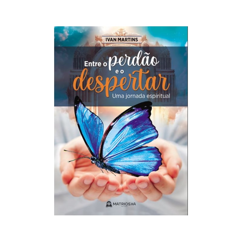 ENTRE O PERDÃO E O DESPERTAR - UMA JORNADA ESPIRITUAL