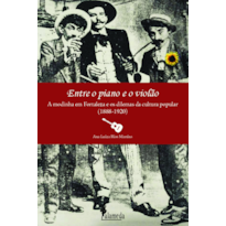 Entre o piano e o violão: a modinha em Fortaleza os dilemas da cultura popular (1888-1920)