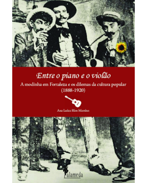 Entre o piano e o violão: a modinha em Fortaleza os dilemas da cultura popular (1888-1920)