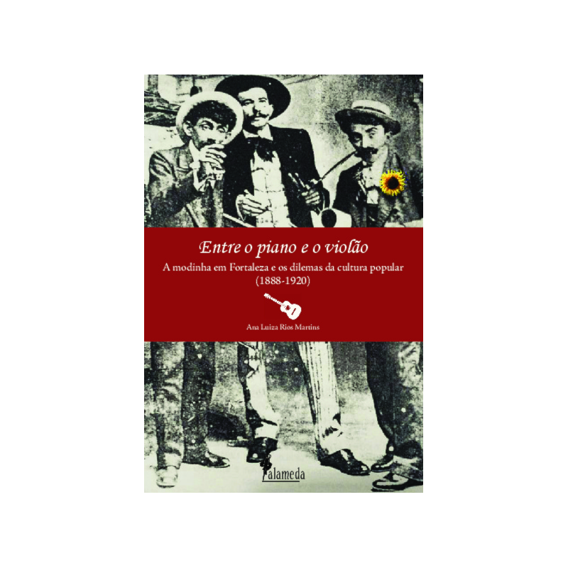 Entre o piano e o violão: a modinha em Fortaleza os dilemas da cultura popular (1888-1920)