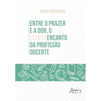 ENTRE O PRAZER E A DOR, O (DES)ENCANTO DA PROFISSÃO DOCENTE
