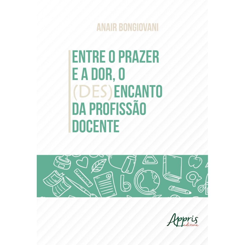 ENTRE O PRAZER E A DOR, O (DES)ENCANTO DA PROFISSÃO DOCENTE