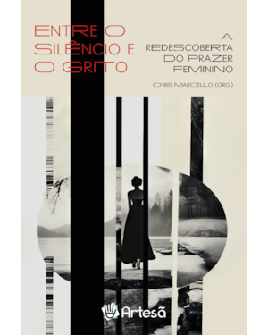 Entre o silêncio e o grito: A redescoberta do prazer feminino