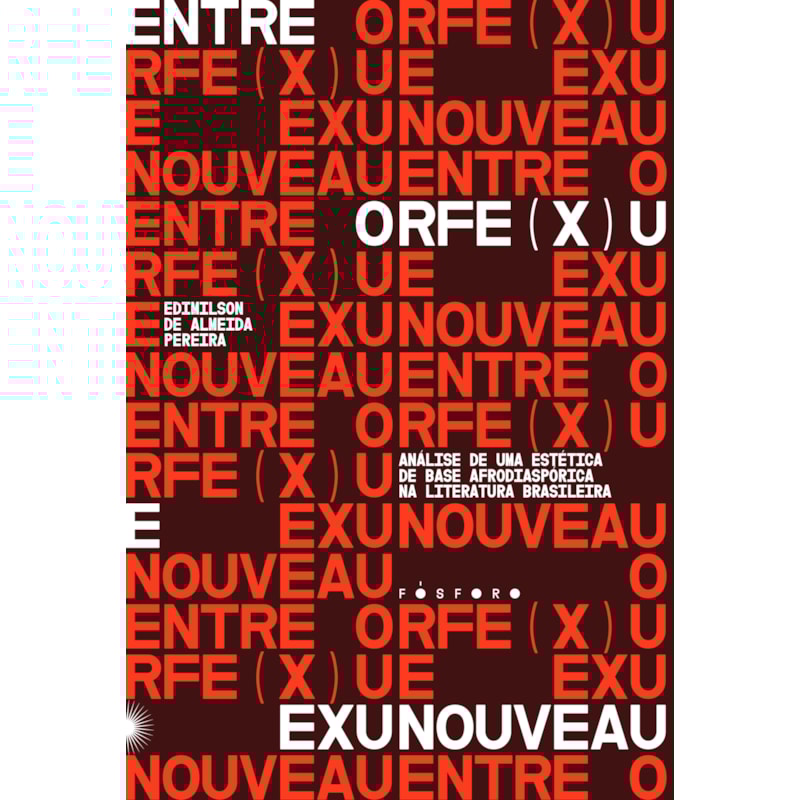 ENTRE ORFE(X)U E EXUNOUVEAU: ANÁLISE DE UMA ESTÉTICA DE BASE AFRODIASPÓRICA NA LITERATURA BRASILEIRA