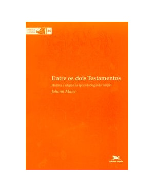 ENTRE OS DOIS TESTAMENTOS: HISTÓRIA E RELIGIÃO NA ÉPOCA DO SEGUNDO TEMPLO