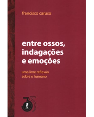 ENTRE OSSOS, INDAGAÇÕES E EMOÇÕES - UMA LIVRE REFLEXÃO SOBRE O HUMANO