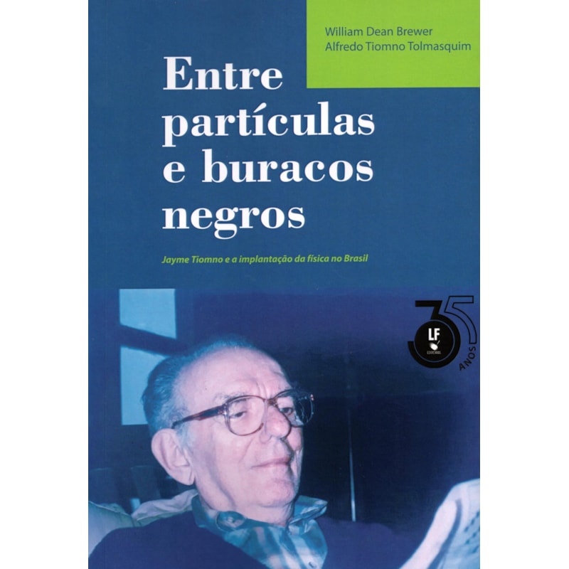 ENTRE PARTÍCULAS E BURACOS NEGROS - JAYME TIOMNO E A IMPLANTAÇÃO DA FÍSICA NO BRASIL
