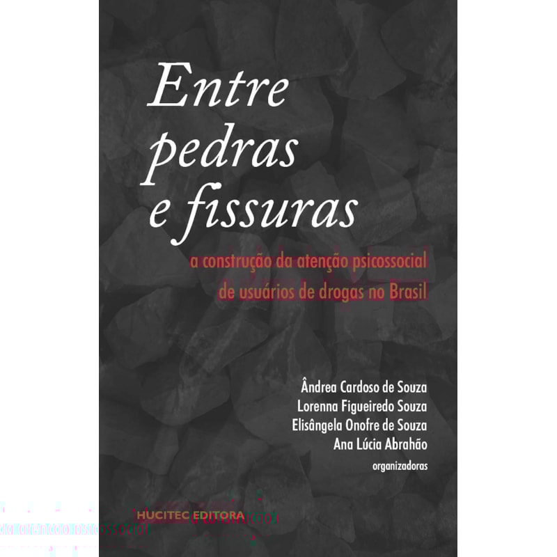 ENTRE PEDRAS E FISSURAS: A CONSTRUÇÃO DA ATENÇÃO PSICOSSOCIAL DE USUÁRIO DE DROGAS NO BRASIL