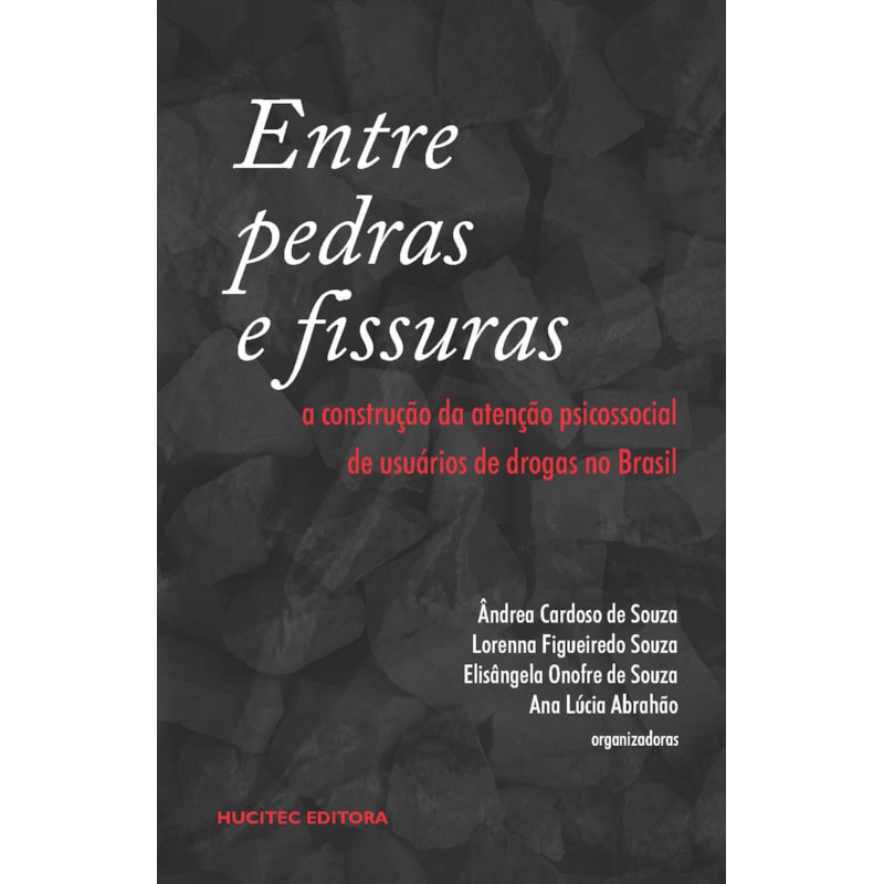ENTRE PEDRAS E FISSURAS: A CONSTRUÇÃO DA ATENÇÃO PSICOSSOCIAL DE USUÁRIO DE DROGAS NO BRASIL