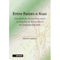 ENTRE RAÍZES E ASAS: UMA REFLEXÃO PSICANALÍTICA SOBRE OS DESAFIOS DA ADOLESCÊNCIA NA CONTEMPORANEIDADE
