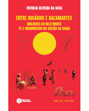 ENTRE ROSÁRIOS E BACAMARTES: MULHERES DO BELO MONTE - FÉ E INSUBMISSÃO NO SERTÃO DA BAHIA