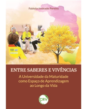 ENTRE SABERES E VIVÊNCIAS: A UNIVERSIDADE DA MATURIDADE COMO ESPAÇO DE APRENDIZAGEM AO LONGO DA VIDA